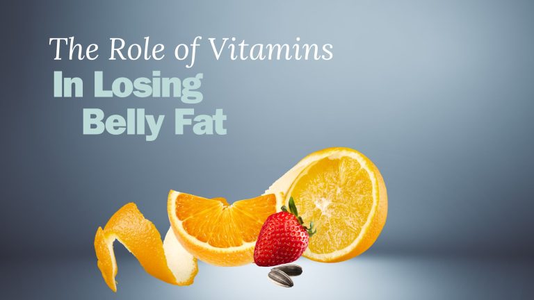 The Role of Vitamins in Losing Belly Fat (Magic or Myth?)